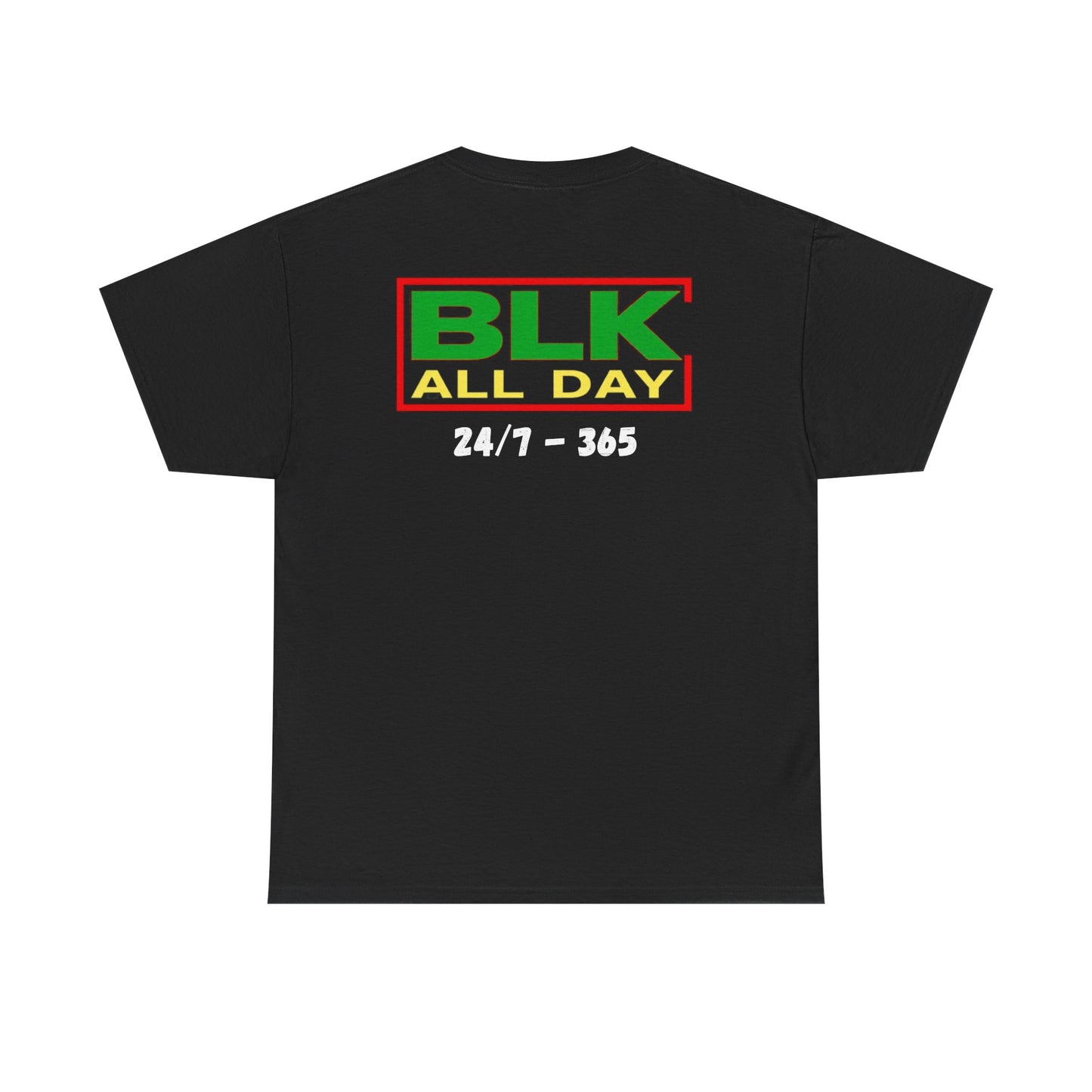 BLK All Day Tee — 24/7 • 365 Black Pride Graphic T‑Shirt