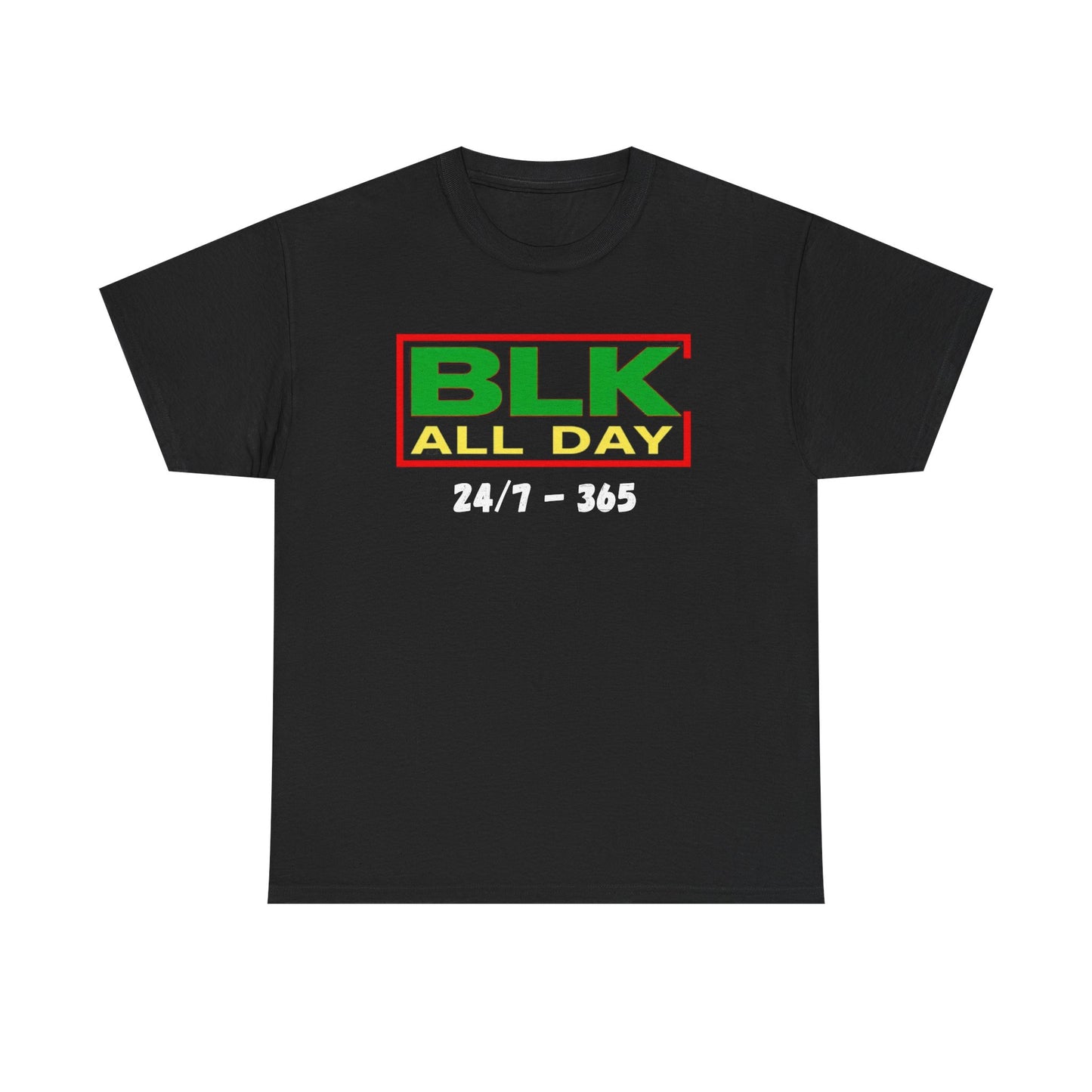 BLK All Day Tee — 24/7 • 365 Black Pride Graphic T‑Shirt