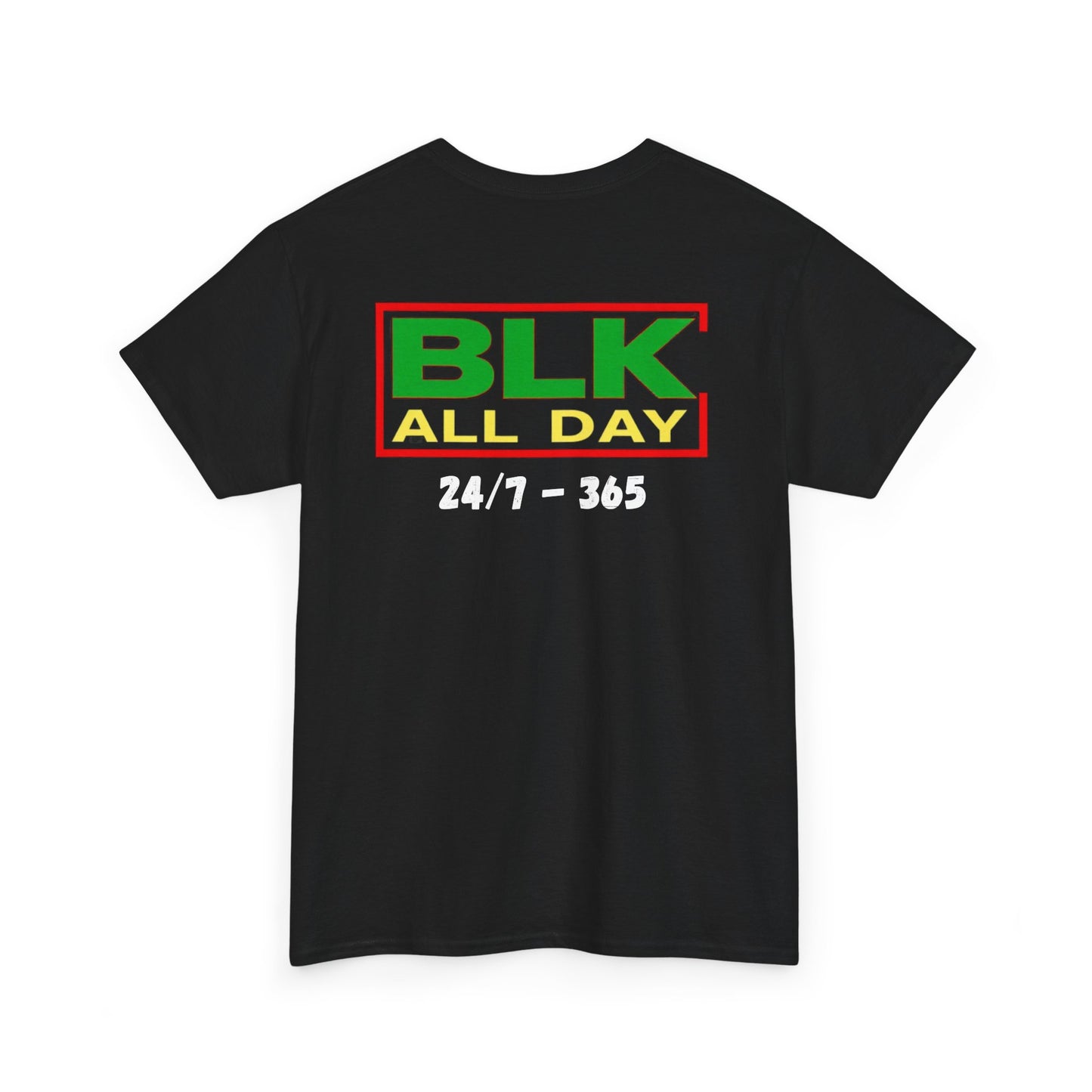 BLK All Day Tee — 24/7 • 365 Black Pride Graphic T‑Shirt