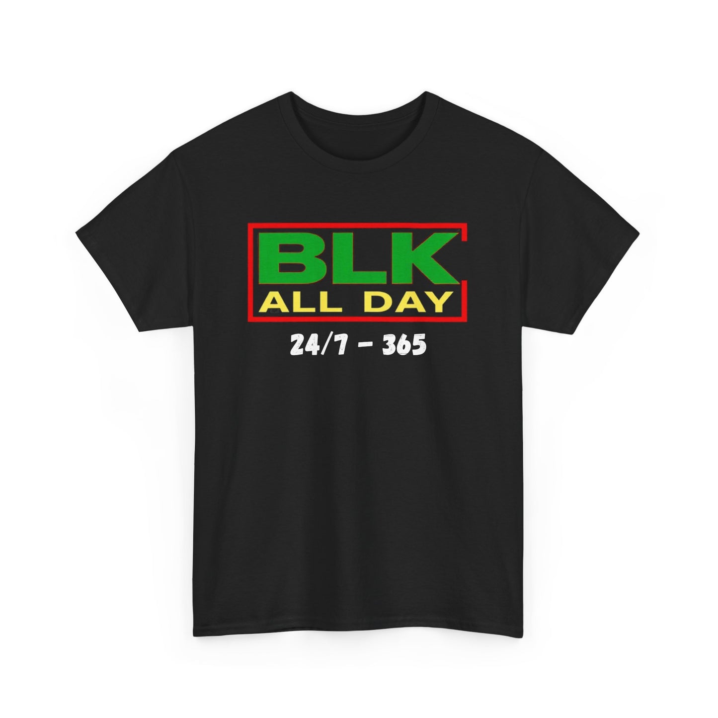 BLK All Day Tee — 24/7 • 365 Black Pride Graphic T‑Shirt