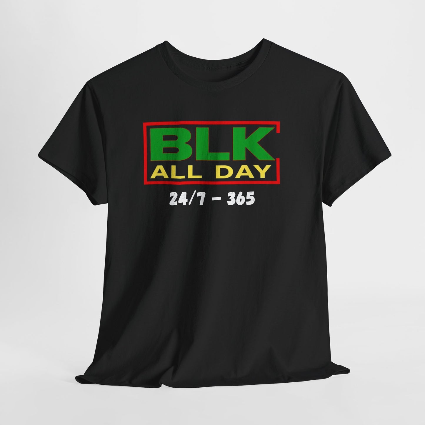BLK All Day Tee — 24/7 • 365 Black Pride Graphic T‑Shirt
