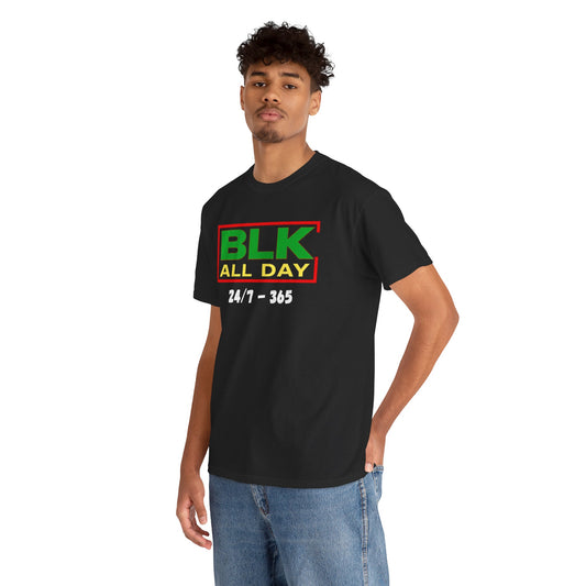 BLK All Day Tee — 24/7 • 365 Black Pride Graphic T‑Shirt